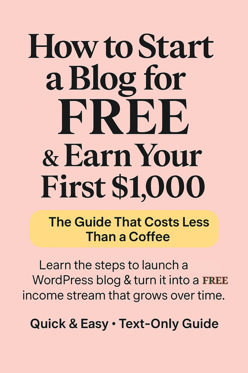 How to Start a Blog for FREE & Earn Your First $1,000 – Step-by-Step Beginner Guide (Instant Download)